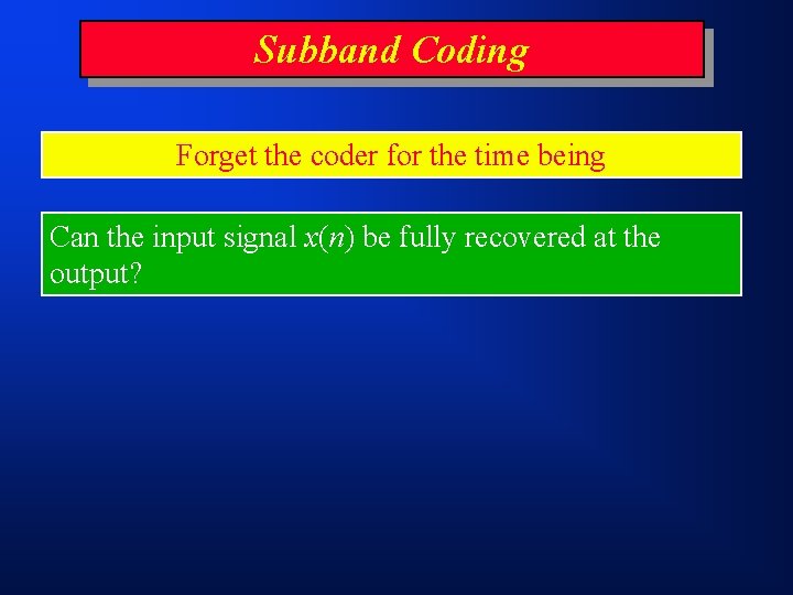 Subband Coding Forget the coder for the time being Can the input signal x(n)