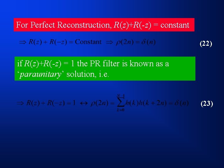 For Perfect Reconstruction, R(z)+R(-z) = constant (22) if R(z)+R(-z) = 1 the PR filter