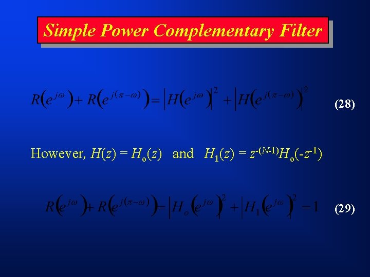 Simple Power Complementary Filter (28) However, H(z) = Ho(z) and H 1(z) = z-(N-1)Ho(-z-1)