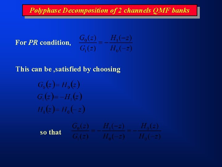 Polyphase Decomposition of 2 channels QMF banks For PR condition, This can be ,