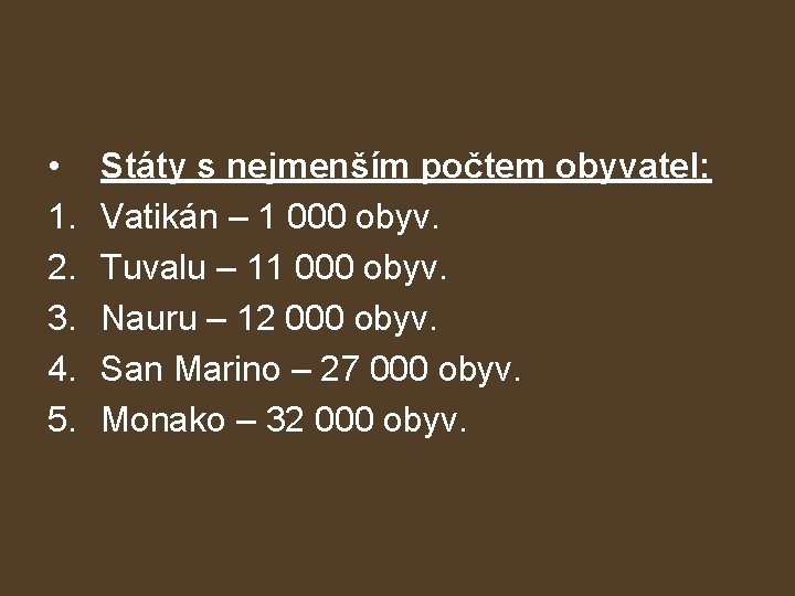  • 1. 2. 3. 4. 5. Státy s nejmenším počtem obyvatel: Vatikán –