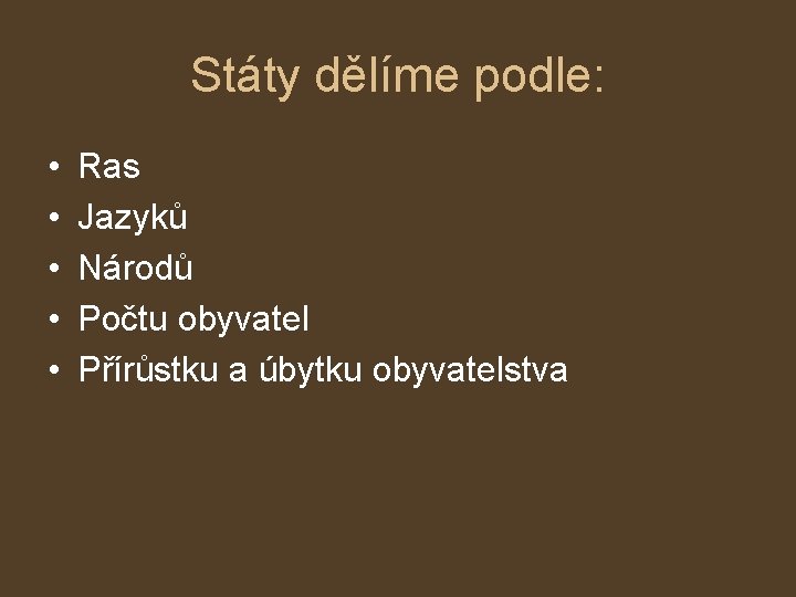 Státy dělíme podle: • • • Ras Jazyků Národů Počtu obyvatel Přírůstku a úbytku