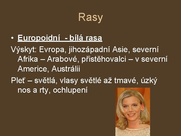 Rasy • Europoidní - bílá rasa Výskyt: Evropa, jihozápadní Asie, severní Afrika – Arabové,