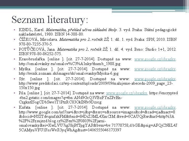 Seznam literatury: • KINDL, Karel. Matematika, přehled učiva základní školy. 3. vyd. Praha: Státní