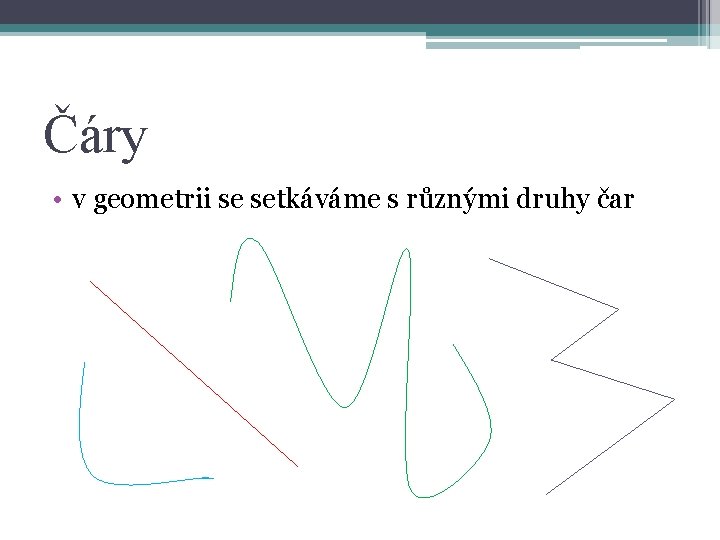 Čáry • v geometrii se setkáváme s různými druhy čar 