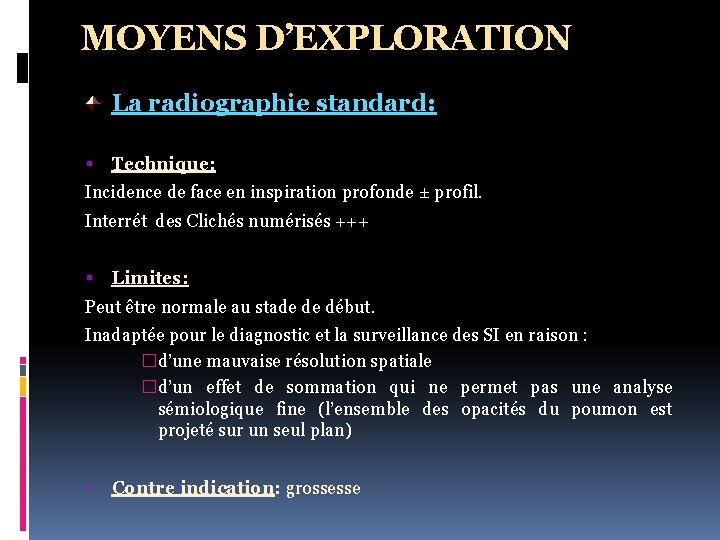 MOYENS D’EXPLORATION La radiographie standard: Technique: Incidence de face en inspiration profonde ± profil.