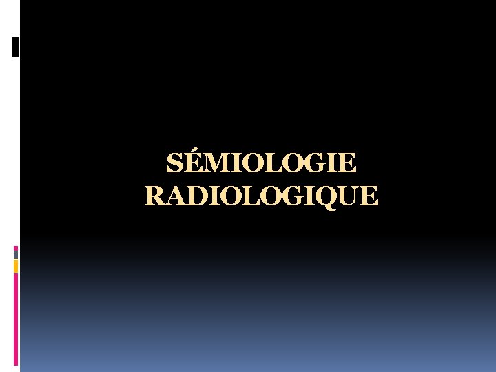SÉMIOLOGIE RADIOLOGIQUE 