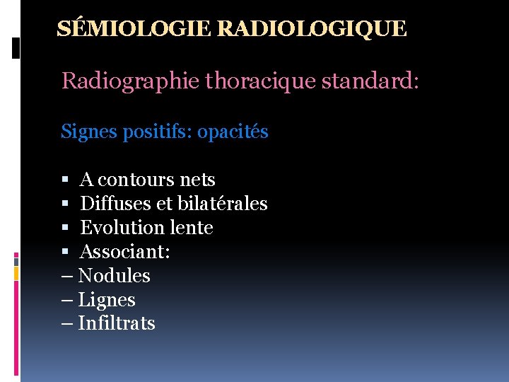 SÉMIOLOGIE RADIOLOGIQUE Radiographie thoracique standard: Signes positifs: opacités A contours nets Diffuses et bilatérales