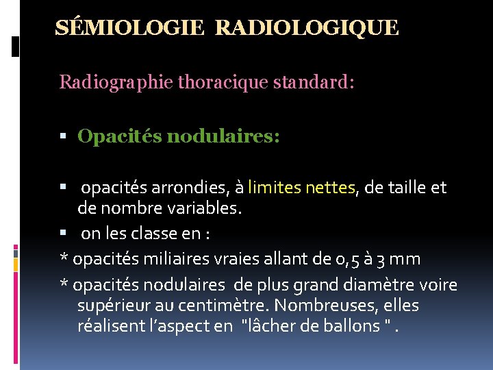 SÉMIOLOGIE RADIOLOGIQUE Radiographie thoracique standard: Opacités nodulaires: opacités arrondies, à limites nettes, de taille