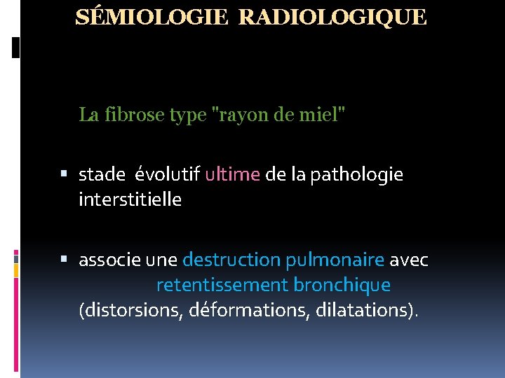 SÉMIOLOGIE RADIOLOGIQUE La fibrose type "rayon de miel" stade évolutif ultime de la pathologie