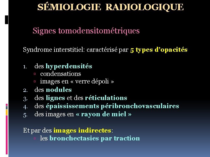 SÉMIOLOGIE RADIOLOGIQUE Signes tomodensitométriques Syndrome interstitiel: caractérisé par 5 types d’opacités 1. 2. 3.