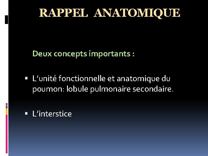 RAPPEL ANATOMIQUE Deux concepts importants : L’unité fonctionnelle et anatomique du poumon: lobule pulmonaire