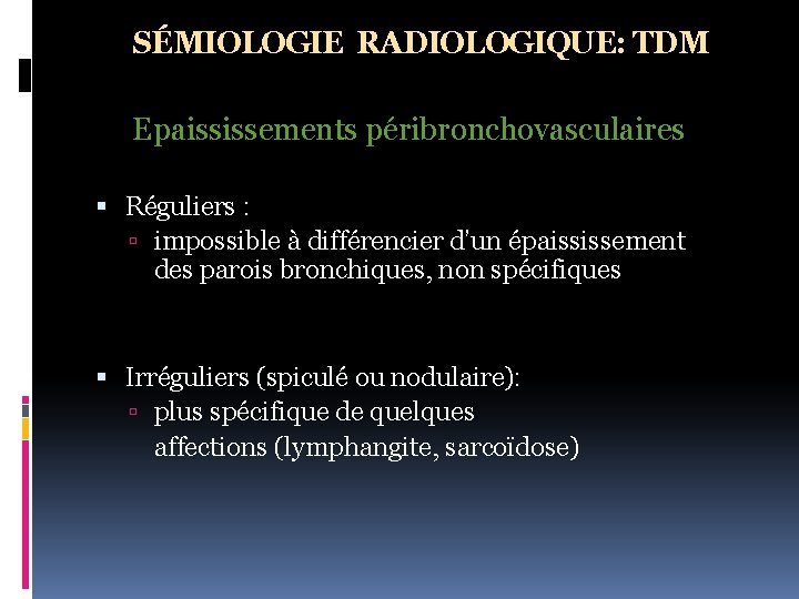 SÉMIOLOGIE RADIOLOGIQUE: TDM Epaississements péribronchovasculaires Réguliers : impossible à différencier d’un épaississement des parois