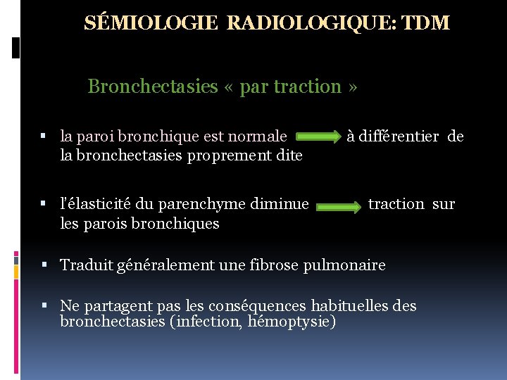 SÉMIOLOGIE RADIOLOGIQUE: TDM Bronchectasies « par traction » la paroi bronchique est normale à