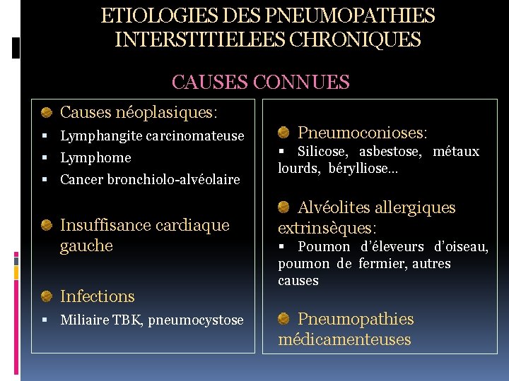 ETIOLOGIES DES PNEUMOPATHIES INTERSTITIELEES CHRONIQUES CAUSES CONNUES Causes néoplasiques: Lymphangite carcinomateuse Lymphome Cancer bronchiolo-alvéolaire