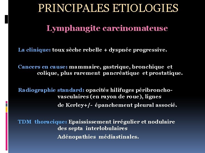 PRINCIPALES ETIOLOGIES Lymphangite carcinomateuse La clinique: toux sèche rebelle + dyspnée progressive. Cancers en