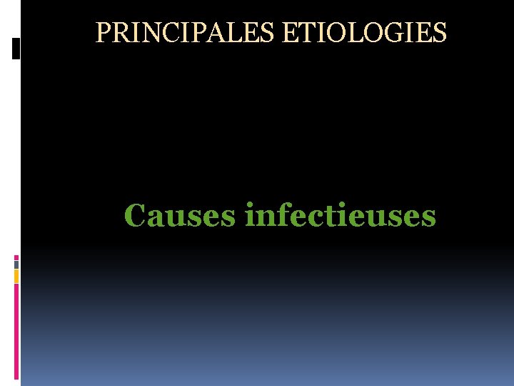 PRINCIPALES ETIOLOGIES Causes infectieuses 