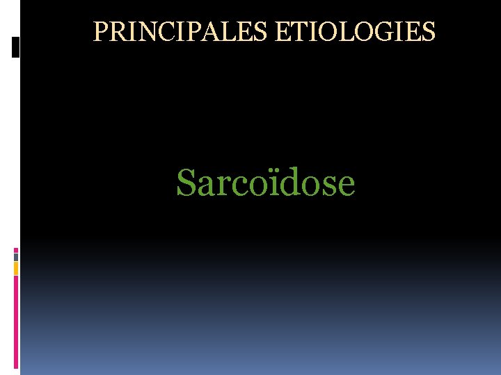 PRINCIPALES ETIOLOGIES Sarcoïdose 