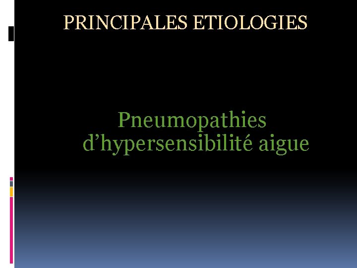 PRINCIPALES ETIOLOGIES Pneumopathies d’hypersensibilité aigue 