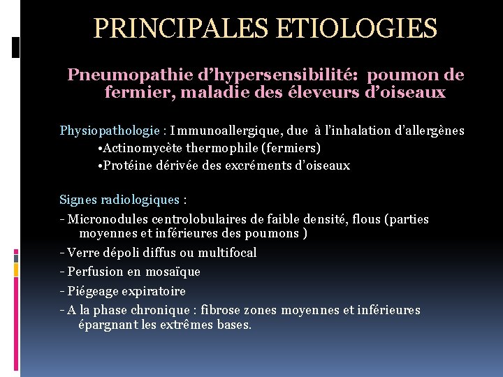 PRINCIPALES ETIOLOGIES Pneumopathie d’hypersensibilité: poumon de fermier, maladie des éleveurs d’oiseaux Physiopathologie : Immunoallergique,