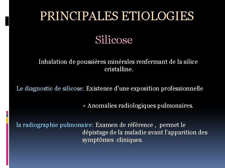 PRINCIPALES ETIOLOGIES Silicose Inhalation de poussières minérales renfermant de la silice cristalline. Le diagnostic