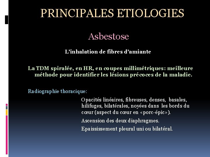 PRINCIPALES ETIOLOGIES Asbestose L’inhalation de fibres d’amiante La TDM spiralée, en HR, en coupes