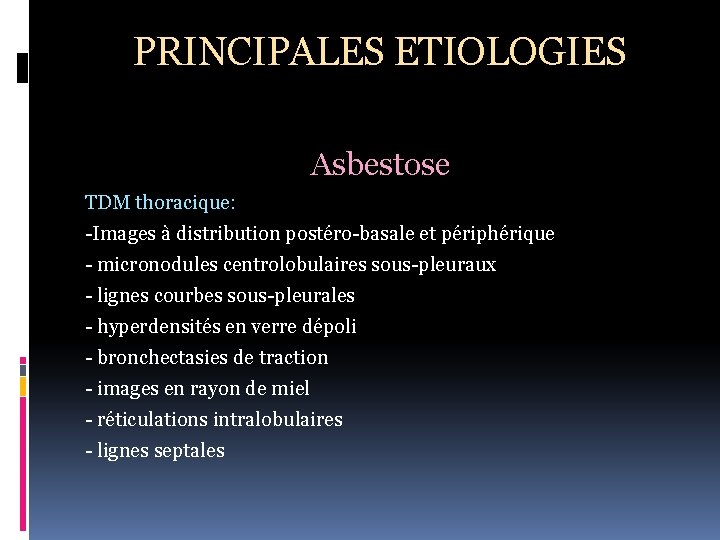 PRINCIPALES ETIOLOGIES Asbestose TDM thoracique: -Images à distribution postéro-basale et périphérique - micronodules centrolobulaires