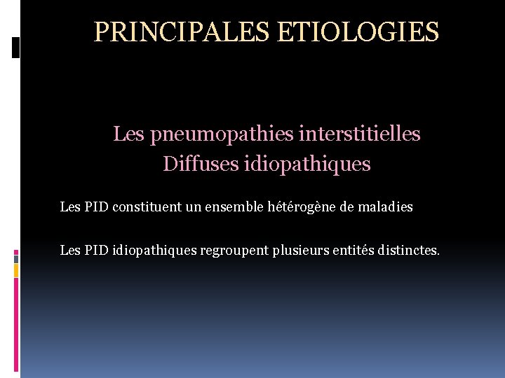 PRINCIPALES ETIOLOGIES Les pneumopathies interstitielles Diffuses idiopathiques Les PID constituent un ensemble hétérogène de