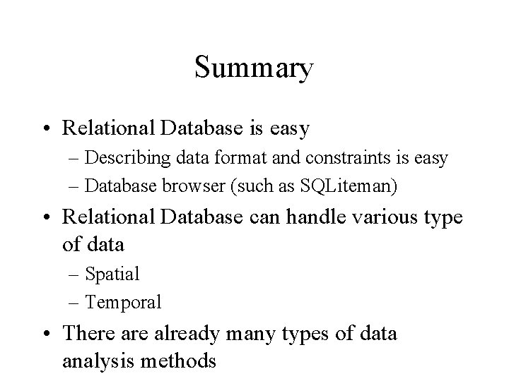 Summary • Relational Database is easy – Describing data format and constraints is easy
