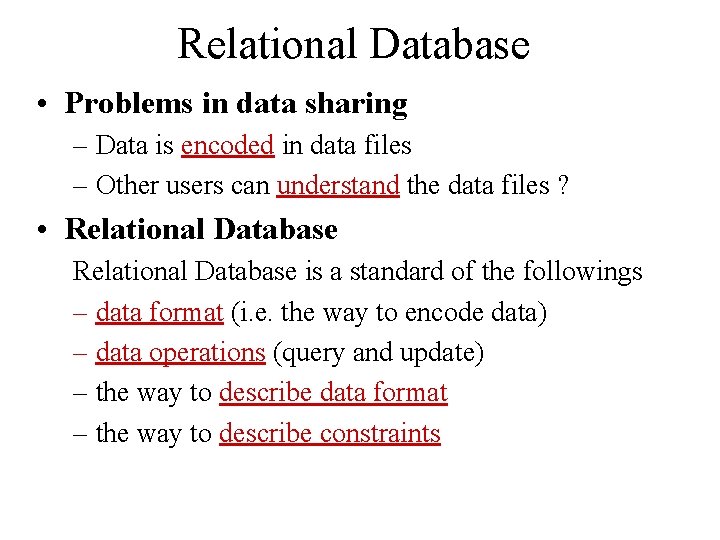 Relational Database • Problems in data sharing – Data is encoded in data files