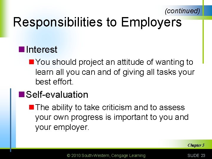 (continued) Responsibilities to Employers n Interest n You should project an attitude of wanting