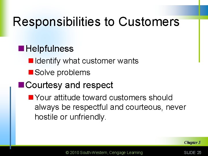 Responsibilities to Customers n Helpfulness n Identify what customer wants n Solve problems n