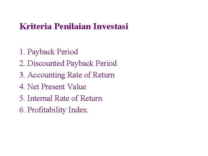 Kriteria Penilaian Investasi 1. Payback Period 2. Discounted Payback Period 3. Accounting Rate of