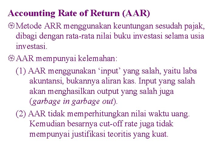 Accounting Rate of Return (AAR) { Metode ARR menggunakan keuntungan sesudah pajak, dibagi dengan