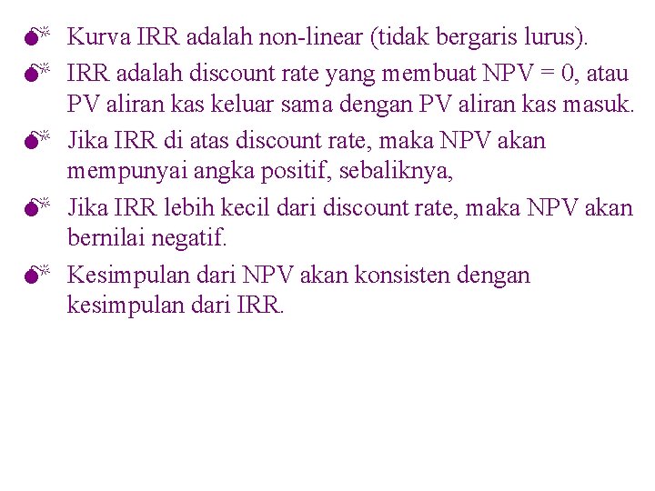 M Kurva IRR adalah non-linear (tidak bergaris lurus). M IRR adalah discount rate yang