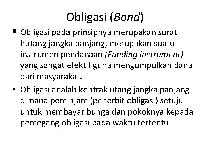 Obligasi (Bond) § Obligasi pada prinsipnya merupakan surat hutang jangka panjang, merupakan suatu instrumen