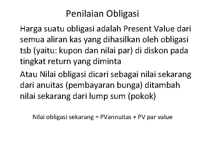 Penilaian Obligasi Harga suatu obligasi adalah Present Value dari semua aliran kas yang dihasilkan