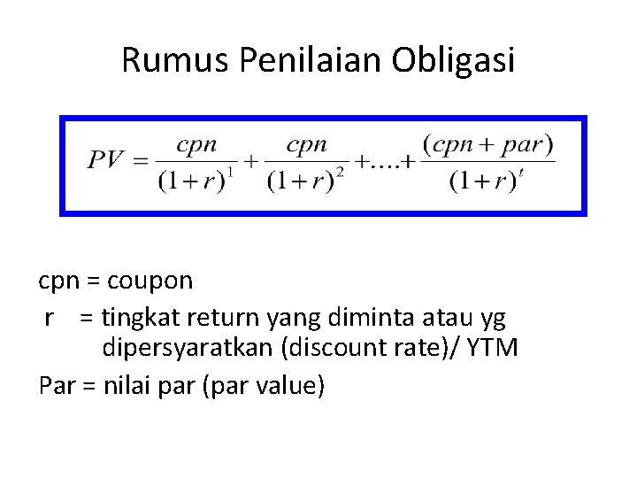Rumus Penilaian Obligasi cpn = coupon r = tingkat return yang diminta atau yg