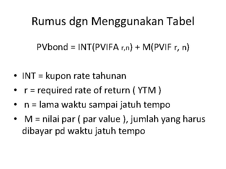 Rumus dgn Menggunakan Tabel PVbond = INT(PVIFA r, n) + M(PVIF r, n) •
