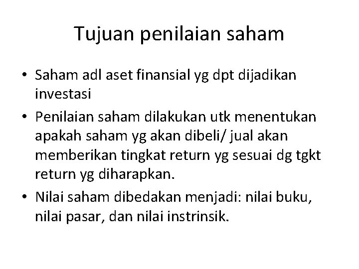 Tujuan penilaian saham • Saham adl aset finansial yg dpt dijadikan investasi • Penilaian