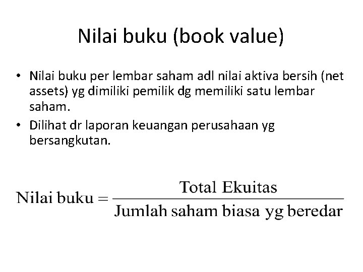 Nilai buku (book value) • Nilai buku per lembar saham adl nilai aktiva bersih