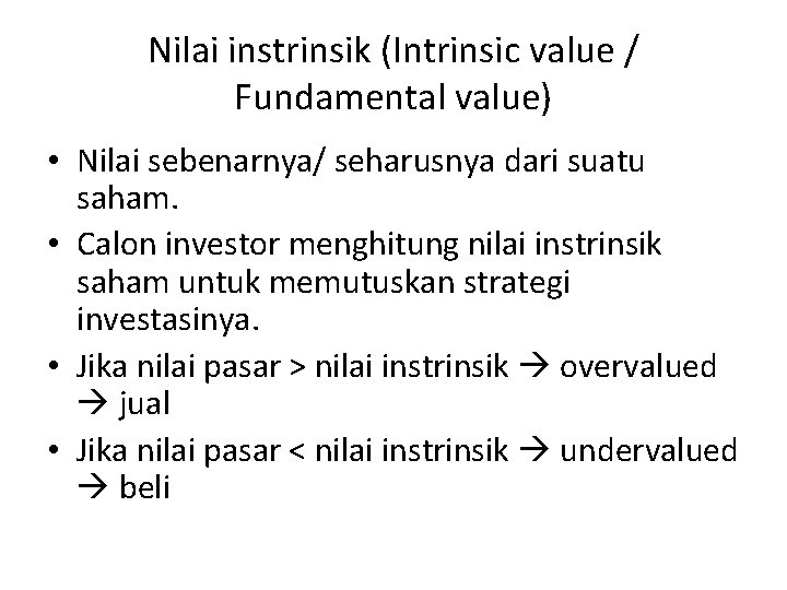 Nilai instrinsik (Intrinsic value / Fundamental value) • Nilai sebenarnya/ seharusnya dari suatu saham.