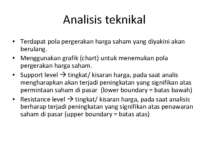 Analisis teknikal • Terdapat pola pergerakan harga saham yang diyakini akan berulang. • Menggunakan