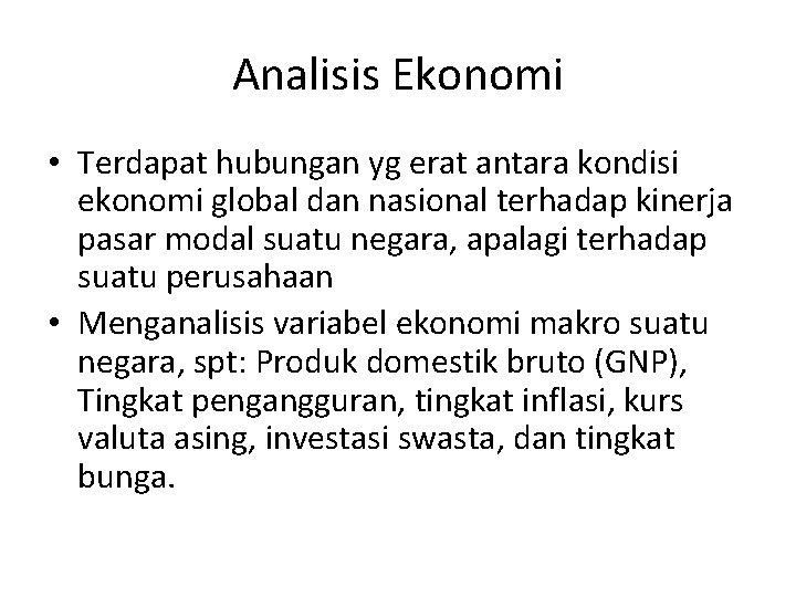 Analisis Ekonomi • Terdapat hubungan yg erat antara kondisi ekonomi global dan nasional terhadap
