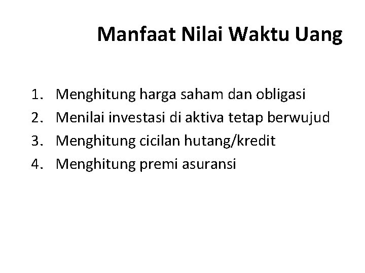 Manfaat Nilai Waktu Uang 1. 2. 3. 4. Menghitung harga saham dan obligasi Menilai