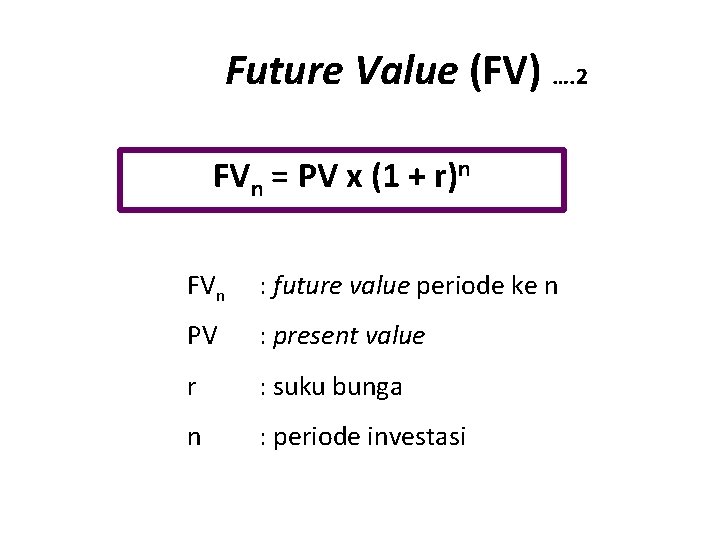 Future Value (FV) …. 2 FVn = PV x (1 + r)n FVn :