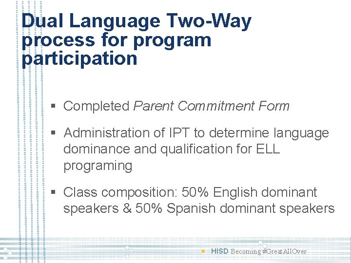 Dual Language Two-Way process for program participation § Completed Parent Commitment Form § Administration