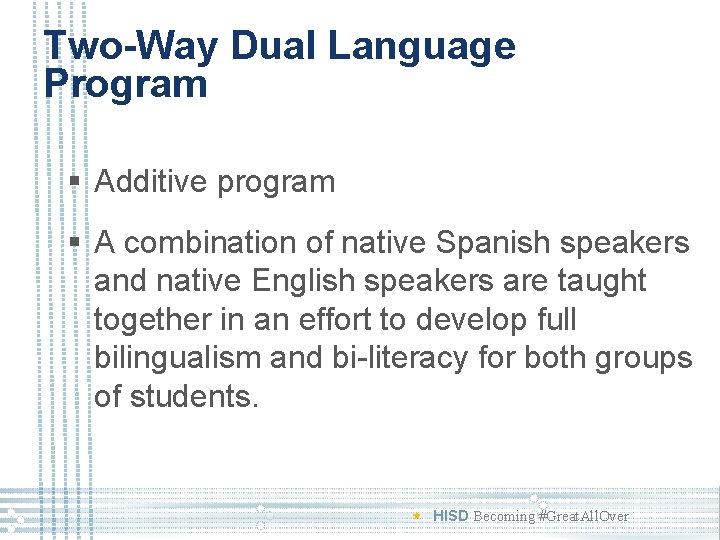 Two-Way Dual Language Program § Additive program § A combination of native Spanish speakers