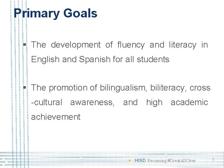 Primary Goals § The development of fluency and literacy in English and Spanish for