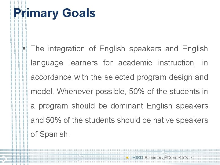 Primary Goals § The integration of English speakers and English language learners for academic